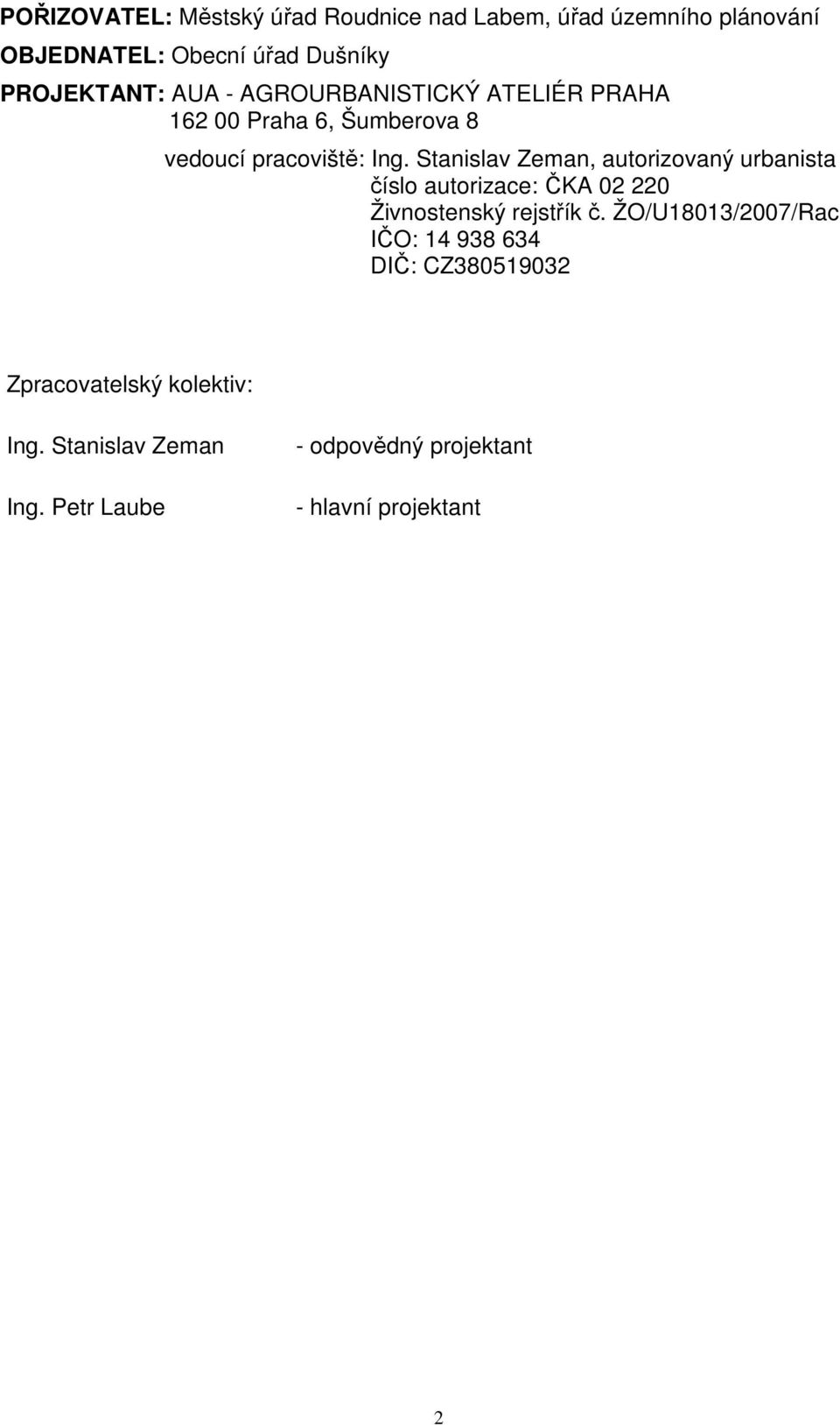 Stanislav Zeman, autorizovaný urbanista číslo autorizace: ČKA 02 220 Živnostenský rejstřík č.