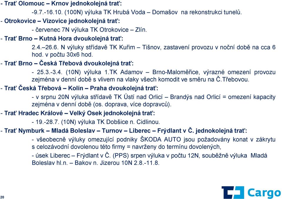 3.-3.4. (10N) výluka 1.TK Adamov Brno-Maloměřice, výrazné omezení provozu zejména v denní době s vlivem na vlaky všech komodit ve směru na Č.Třebovou.