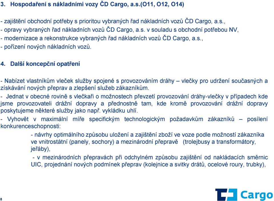 Další koncepční opatření - Nabízet vlastníkům vleček služby spojené s provozováním dráhy vlečky pro udržení současných a získávání nových přeprav a zlepšení služeb zákazníkům.