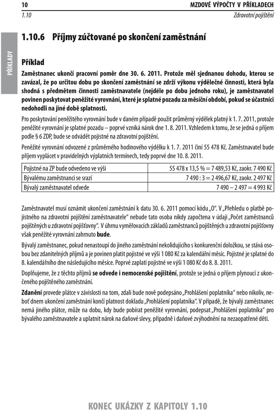 jednoho roku), je zaměstnavatel povinen poskytovat peněžité vyrovnání, které je splatné pozadu za měsíční období, pokud se účastníci nedohodli na jiné době splatnosti.