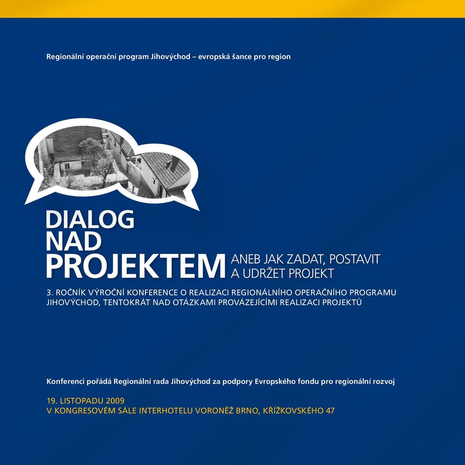 nad otázkami provázejícími realizaci projektů Konferenci pořádá Regionální rada Jihovýchod za