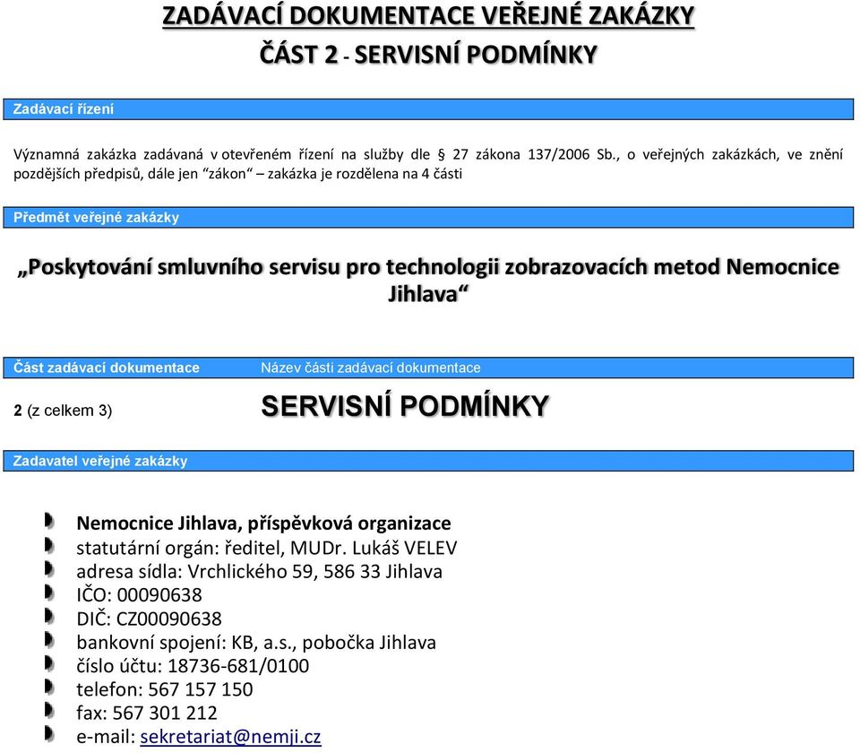 Nemocnice Jihlava Část zadávací dokumentace Název části zadávací dokumentace 2 (z celkem 3) SERVISNÍ PODMÍNKY Zadavatel veřejné zakázky Nemocnice Jihlava, příspěvková organizace statutární orgán: