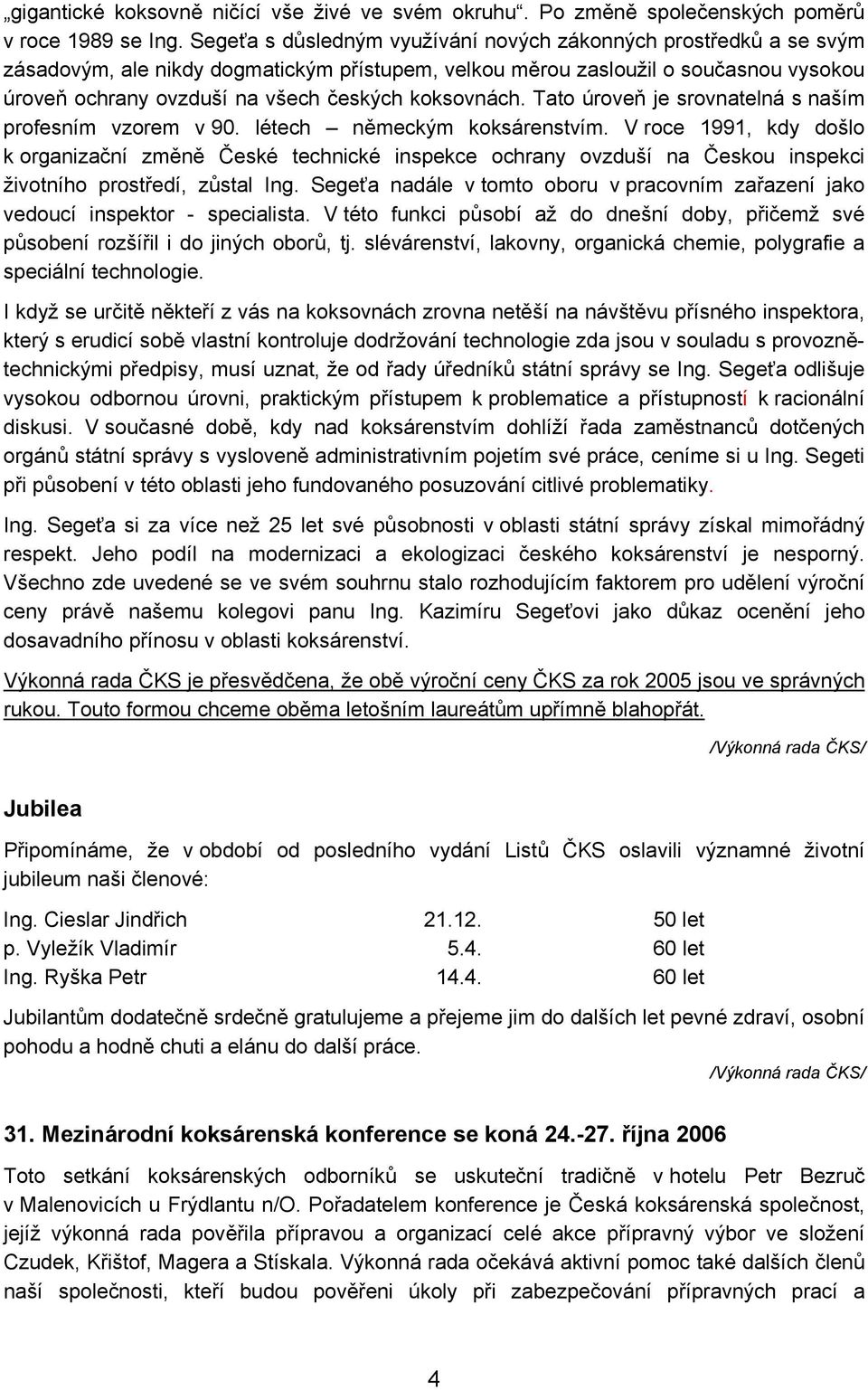 koksovnách. Tato úroveň je srovnatelná s naším profesním vzorem v 90. létech německým koksárenstvím.