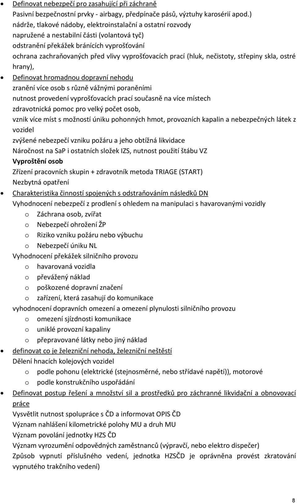 prací (hluk, nečistoty, střepiny skla, ostré hrany), Definovat hromadnou dopravní nehodu zranění více osob s různě vážnými poraněními nutnost provedení vyprošťovacích prací současně na více místech