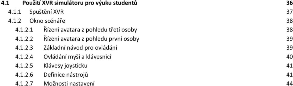 1.2.3 Základní návod pro ovládání 39 4.1.2.4 Ovládání myší a klávesnicí 40 4.1.2.5 Klávesy joysticku 41 4.