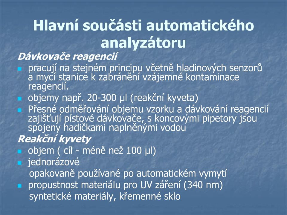 20-300 µl (reakční kyveta) Přesné odměřování objemu vzorku a dávkování reagencií zajišťují pístové dávkovače, s koncovými pipetory jsou