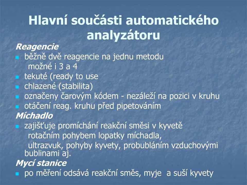 kruhu před pipetováním Míchadlo zajišťuje promíchání reakční směsi v kyvetě rotačním pohybem lopatky míchadla,