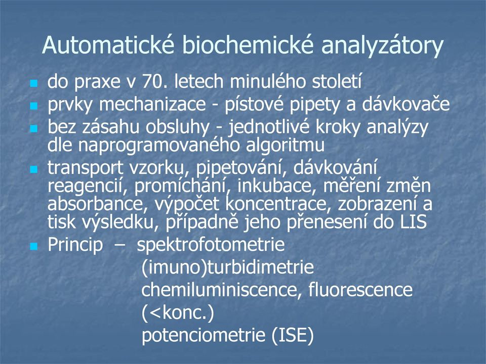 naprogramovaného algoritmu transport vzorku, pipetování, dávkování reagencií, promíchání, inkubace, měření změn