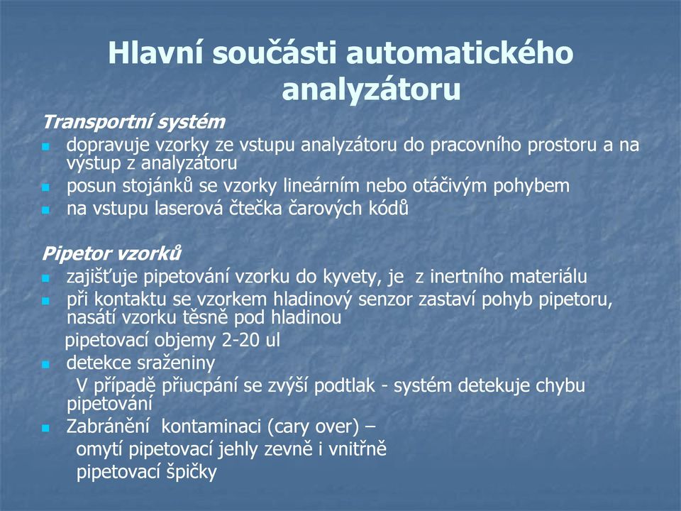 inertního materiálu při kontaktu se vzorkem hladinový senzor zastaví pohyb pipetoru, nasátí vzorku těsně pod hladinou pipetovací objemy 2-2020 ul detekce