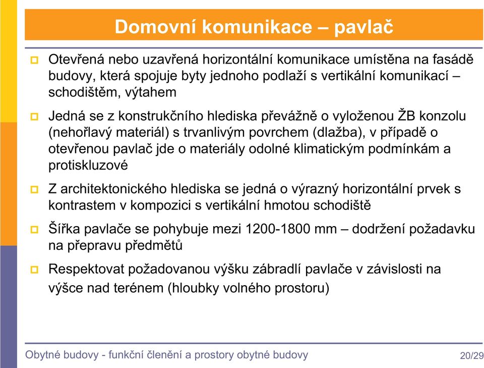 protiskluzové Z architektonického hlediska se jedná o výrazný horizontální prvek s kontrastem v kompozici s vertikální hmotou schodišt Šíka pavlae se pohybuje mezi 1200-1800 mm