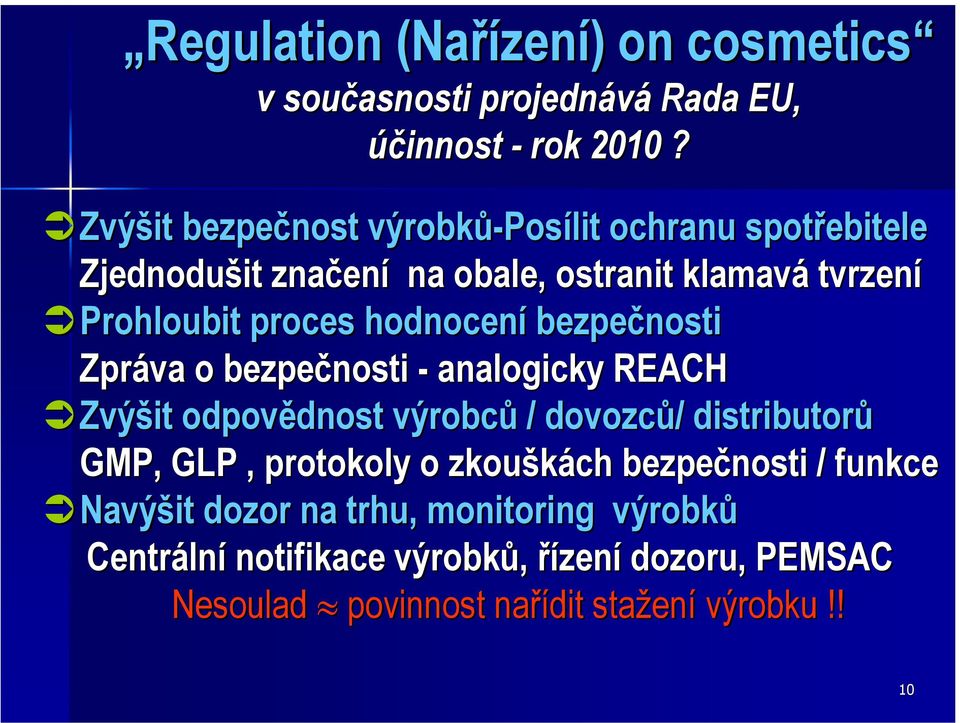 hodnocení bezpečnosti Zpráva o bezpečnosti - analogicky REACH Zvýšit odpovědnost výrobců / dovozců/ distributorů GMP, GLP,