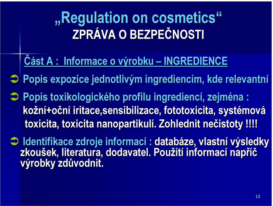 sensibilizace, fototoxicita,, systémová toxicita, toxicita nanopartikulí.. Zohlednit nečistoty!