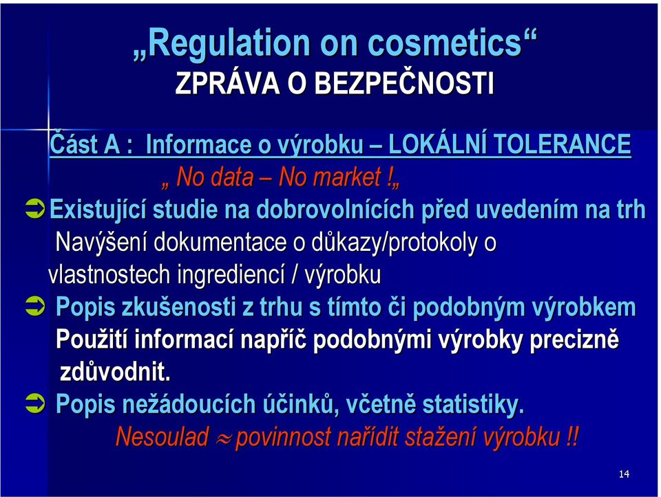 ingrediencí / výrobku Popis zkušenosti z trhu s tímto či podobným výrobkem Použití informací napříč podobnými