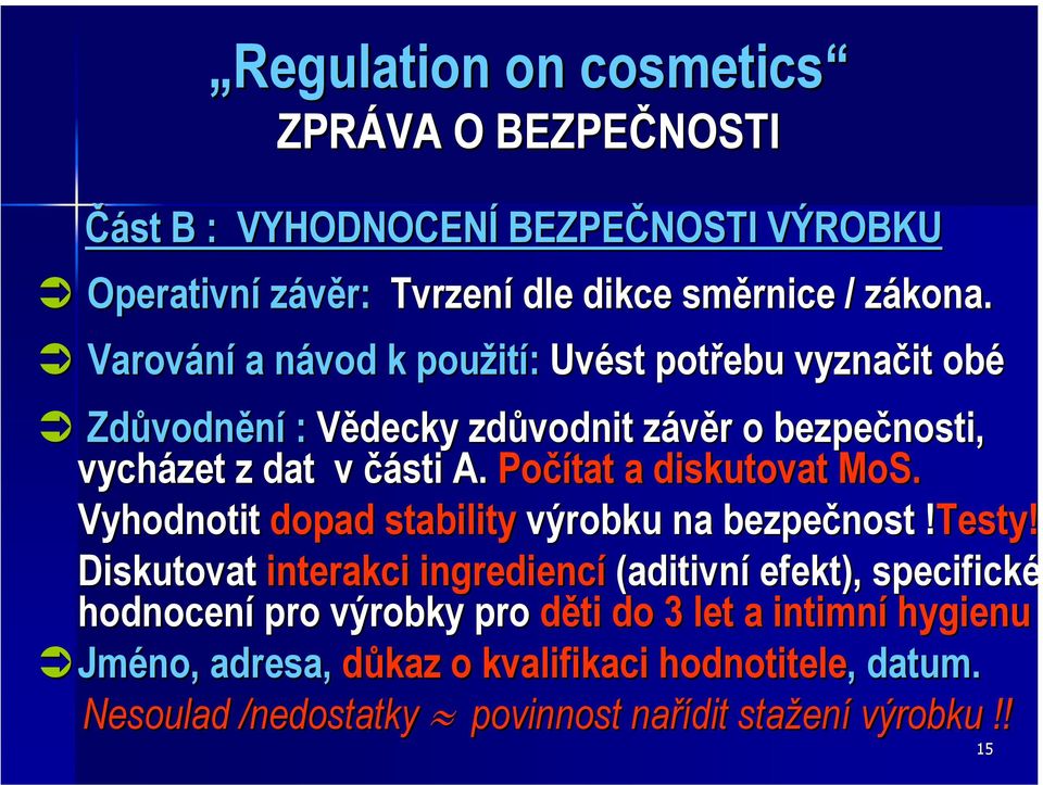 Počítat a diskutovat MoS. Vyhodnotit dopad stability výrobku na bezpečnost!testy!