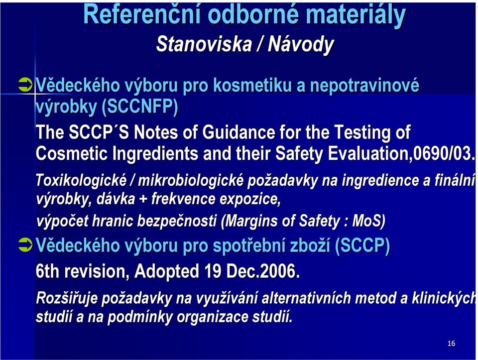 Toxikologické / mikrobiologické požadavky na ingredience a finální ní výrobky, dávka + frekvence expozice, výpočet hranic bezpečnosti