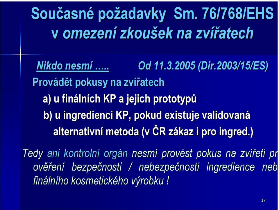 pokud existuje validovaná alternativní metoda (v ČR zákaz i pro ingred.