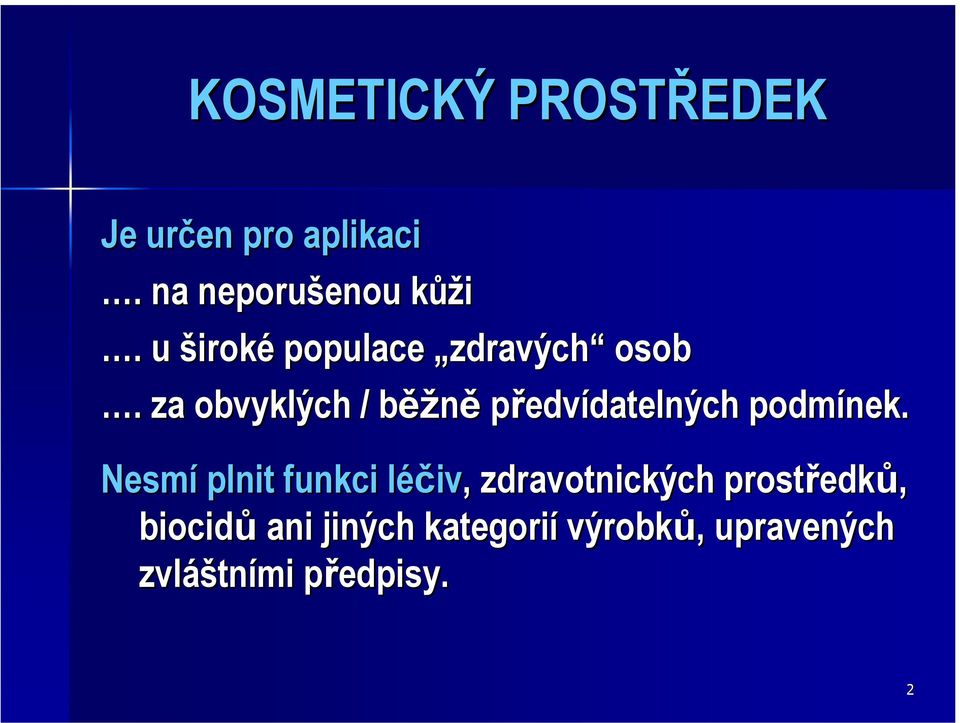 za obvyklých / běžně předvídatelných datelných podmínek.