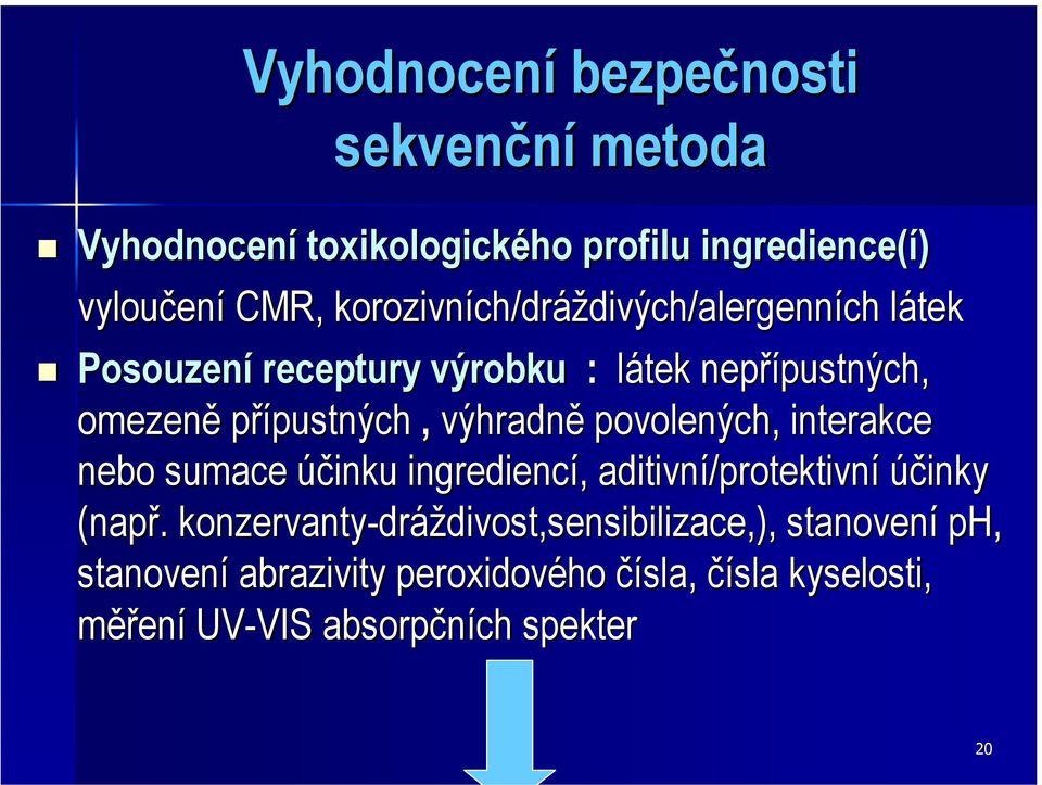 přípustnýchpustných, výhradně povolených, interakce nebo sumace účinku ingrediencí, aditivní/protektivní účinky (např.