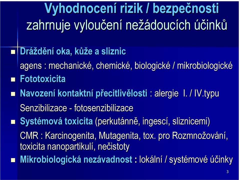 typu Senzibilizace - fotosenzibilizace Systémová toxicita (perkutánně, ingescí,, sliznicemi) CMR : Karcinogenita,,