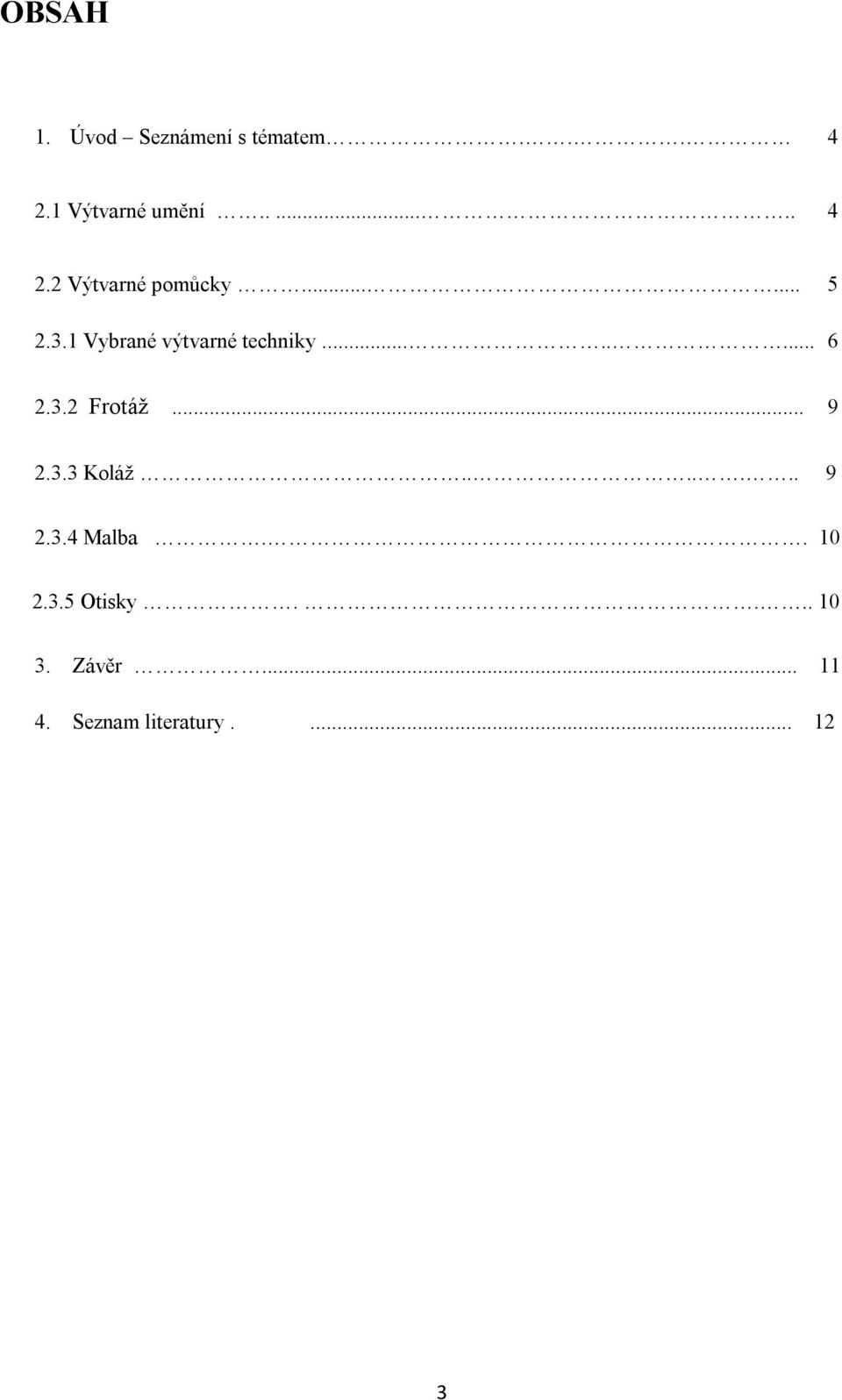 .. 9 2.3.3 Koláž....... 9 2.3.4 Malba.. 10 2.3.5 Otisky.... 10 3.