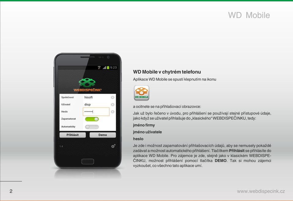 zapamatování přihlašovacích údajů, aby se nemusely pokaždé zadávat a možnost automatického přihlášení. Tlačítkem Přihlásit se přihlásíte do aplikace WD Mobile.