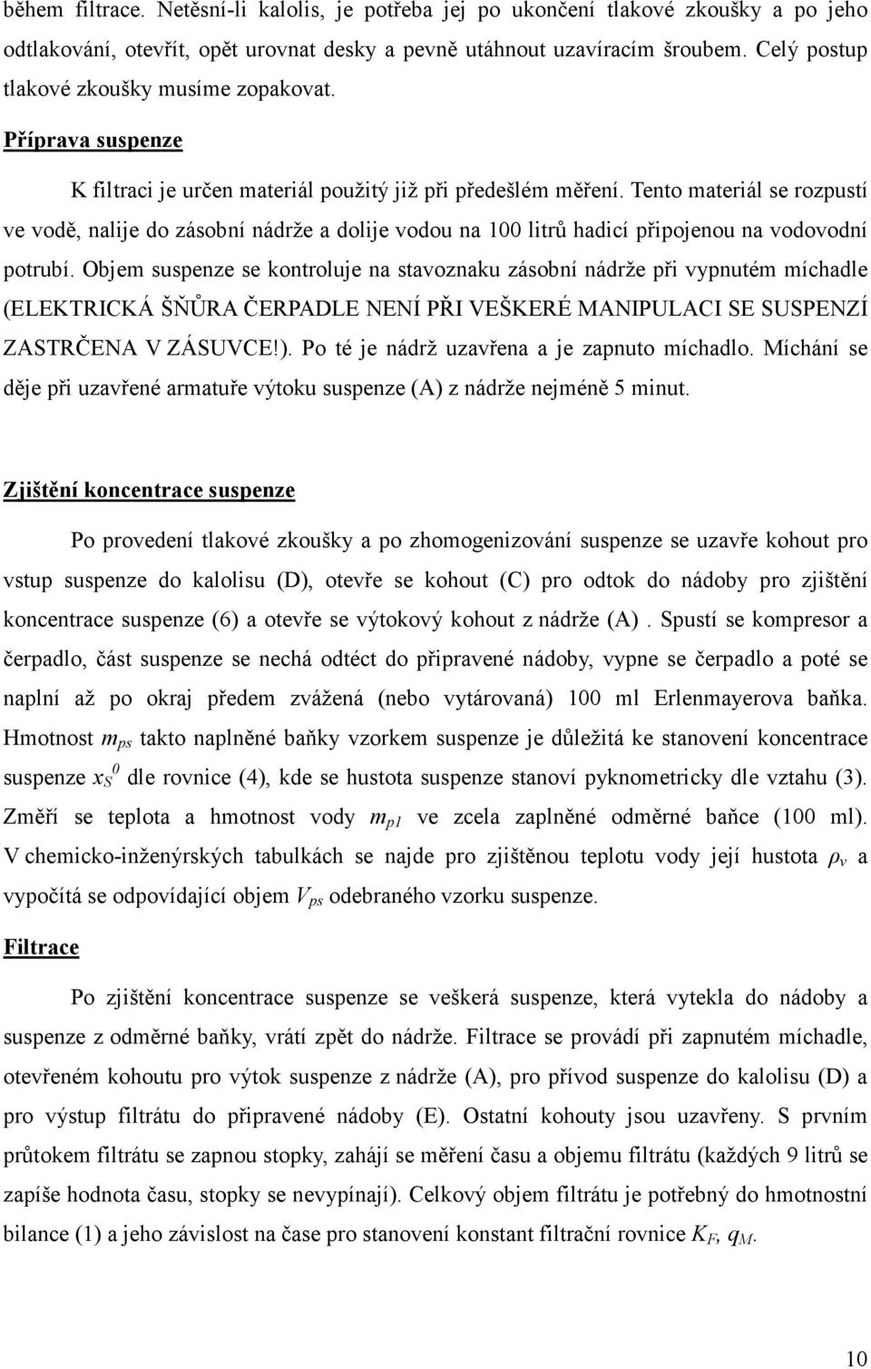 Tento materiál se rozpustí ve vodě, nalije do zásobní nádrže a dolije vodou na 1 litrů hadicí připojenou na vodovodní potrubí.