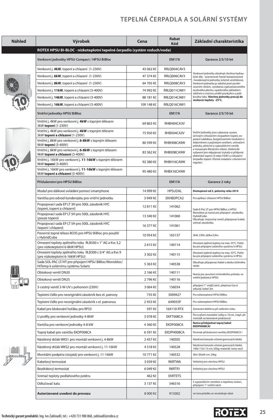 11kW, topení a chlazení (3-400V) 74 992 Kč RRLQ011CAW1 Venkovní j. 14kW, topení a chlazení (3-400V) 88 181 Kč RRLQ014CAW1 Venkovní j.