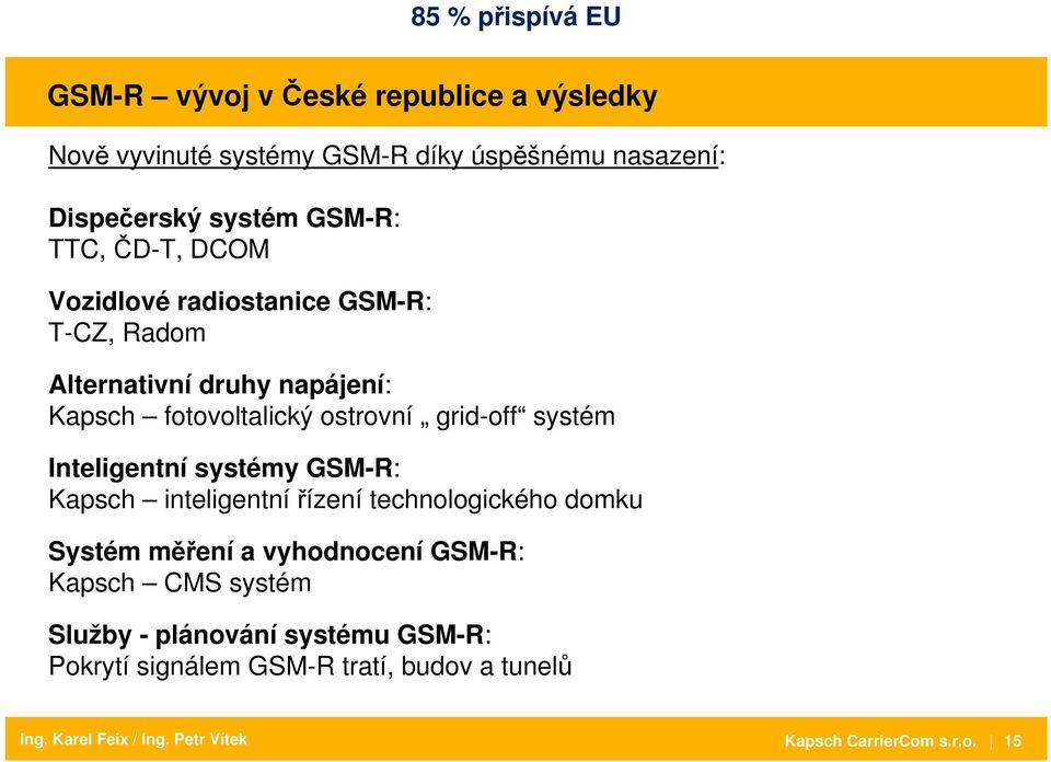 grid-off systém Inteligentní systémy GSM-R: Kapsch inteligentní řízení technologického domku Systém měření a vyhodnocení