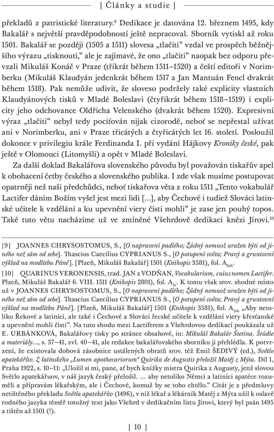 1520) a čeští editoři v Norimberku (Mikuláš Klaudyán jedenkrát během 1517 a Jan Mantuán Fencl dvakrát během 1518).