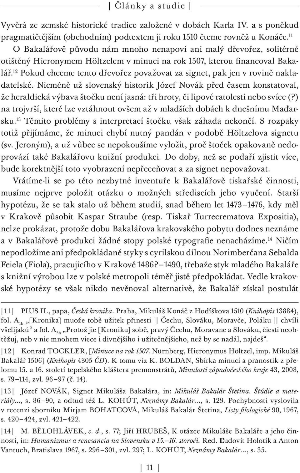 12 Pokud chceme tento dřevořez považovat za signet, pak jen v rovině nakladatelské.