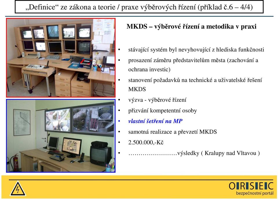 záměru představitelům města (zachování a ochrana investic) stanovení požadavků na technické a uživatelské řešení