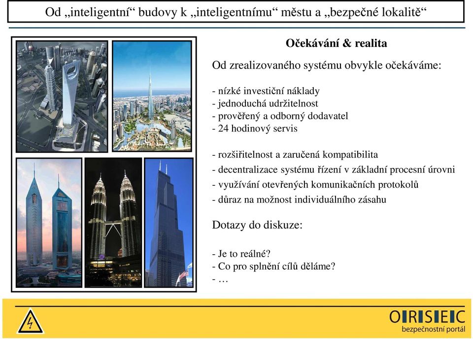 rozšiřitelnost a zaručená kompatibilita - decentralizace systému řízení v základní procesní úrovni - využívání otevřených