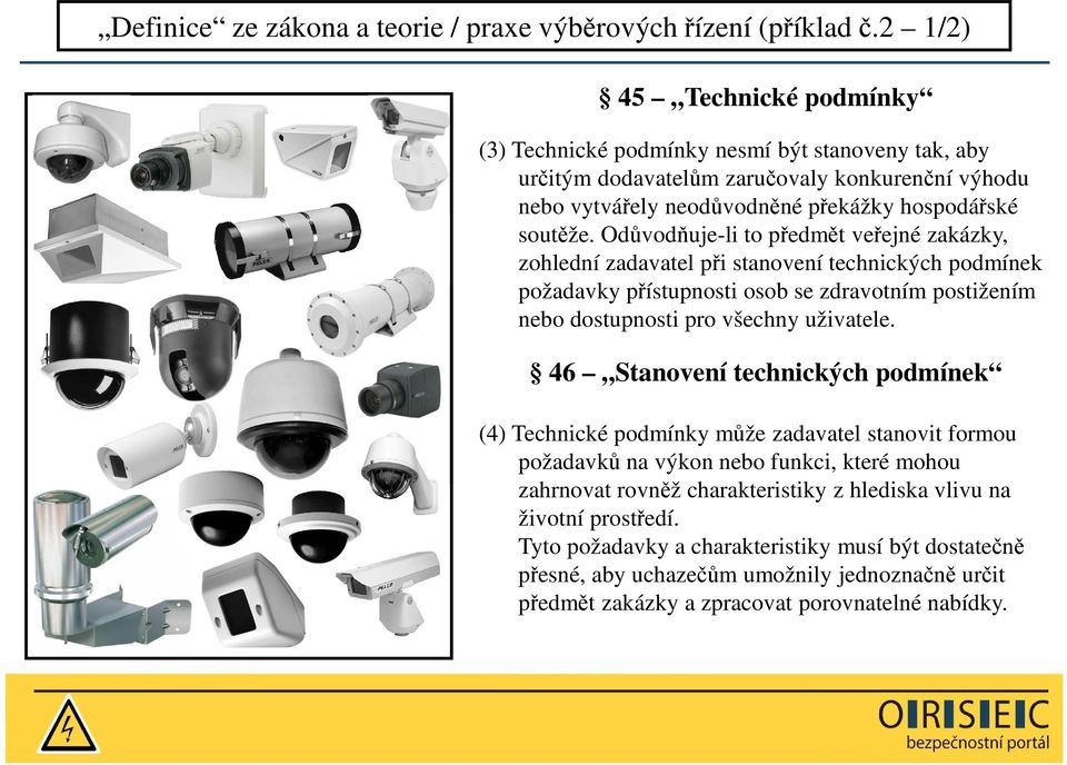 Odůvodňuje-li to předmět veřejné zakázky, zohlední zadavatel při stanovení technických podmínek požadavky přístupnosti osob se zdravotním postižením nebo dostupnosti pro všechny uživatele.