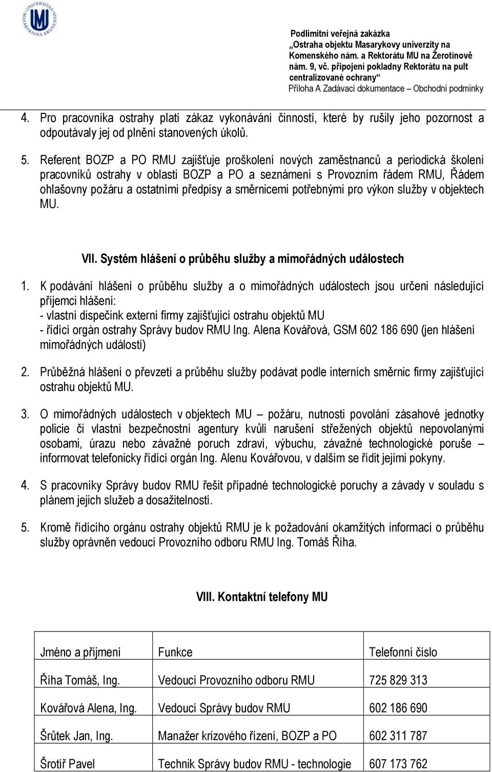 předpisy a směrnicemi potřebnými pro výkon služby v objektech MU. VII. Systém hlášení o průběhu služby a mimořádných událostech 1.