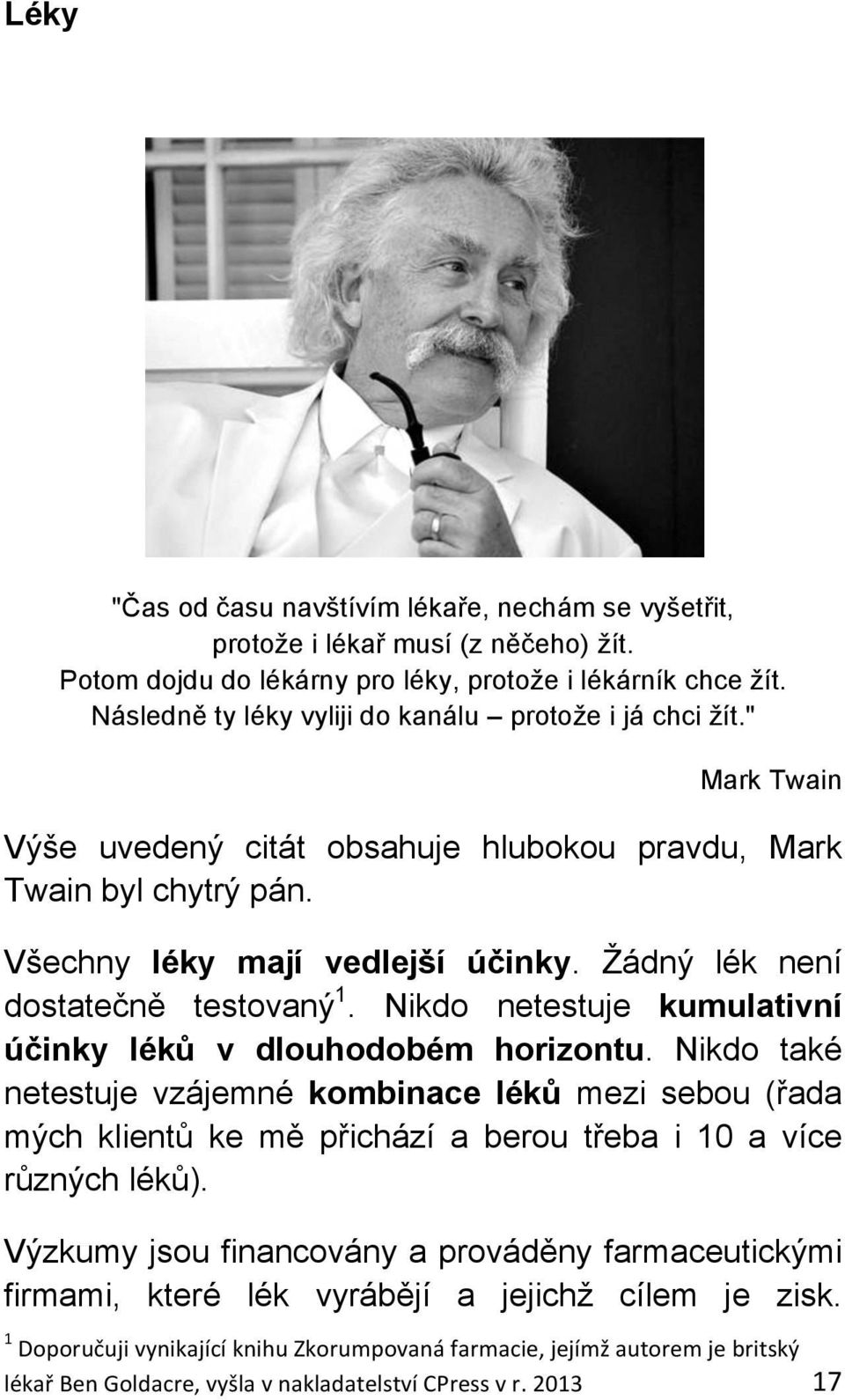 Žádný lék není dostatečně testovaný 1. Nikdo netestuje kumulativní účinky léků v dlouhodobém horizontu.