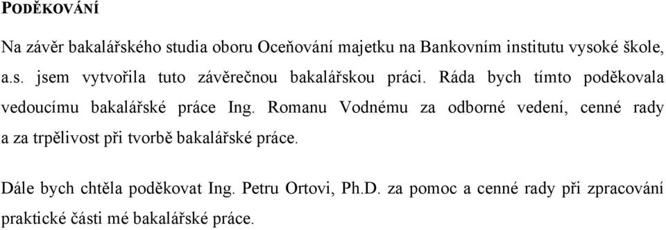 Romanu Vodnému za odborné vedení, cenné rady a za trpělivost při tvorbě bakalářské práce.