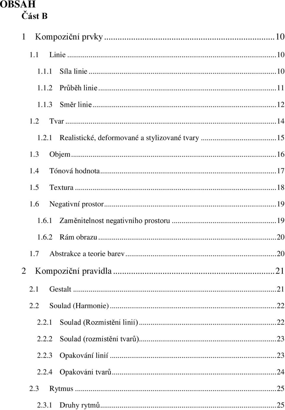 .. 20 1.7 Abstrakce a teorie barev... 20 2 Kompoziční pravidla... 21 2.1 Gestalt... 21 2.2 Soulad (Harmonie)... 22 2.2.1 Soulad (Rozmístění linií)... 22 2.2.2 Soulad (rozmístění tvarů).