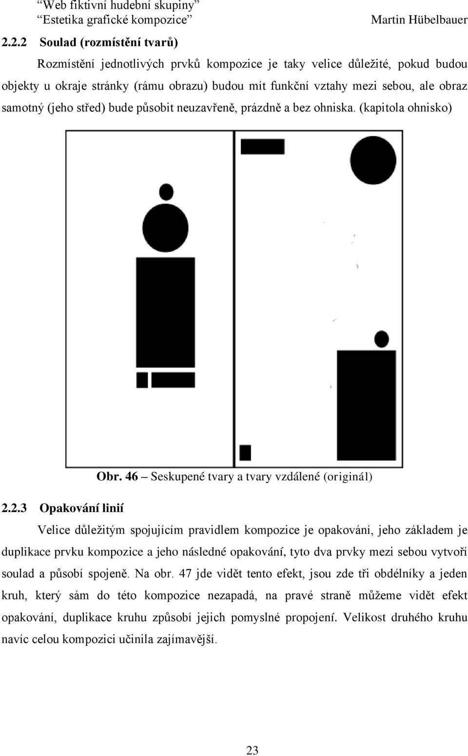 2.3 Opakování linií Velice důležitým spojujícím pravidlem kompozice je opakování, jeho základem je duplikace prvku kompozice a jeho následné opakování, tyto dva prvky mezi sebou vytvoří soulad a