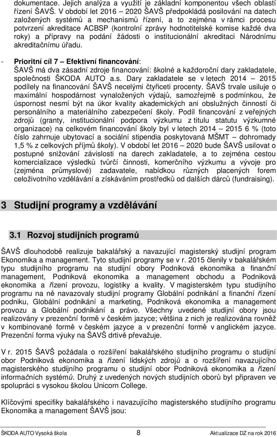 každé dva roky) a přípravy na podání žádosti o institucionální akreditaci Národnímu akreditačnímu úřadu.