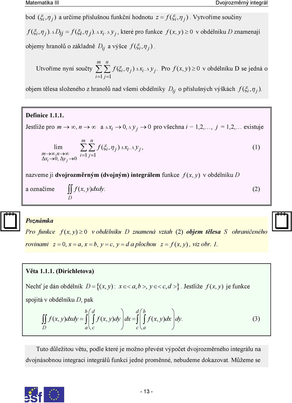 1.1. Jestliže pro m, n a i 0, y j 0 pro všechna i = 1,,, j = 1,, eistuje m n lim f ( ξi, η j) i.