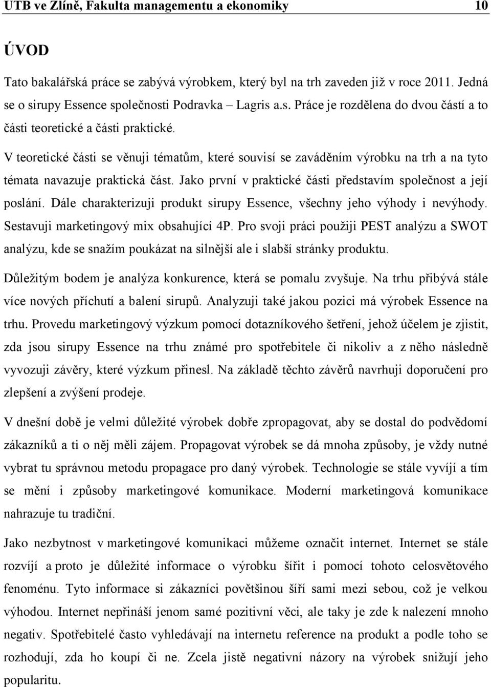 Dále charakterizuji produkt sirupy Essence, všechny jeho výhody i nevýhody. Sestavuji marketingový mix obsahující 4P.