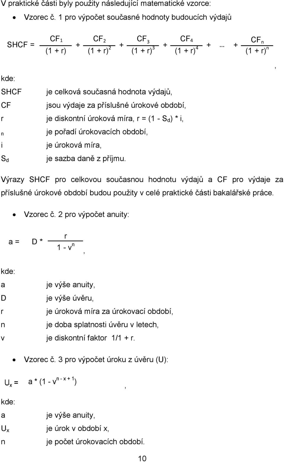 za příslušné úrokové období, r je diskontní úroková míra, r = (1 - S d ) * i, n i S d je pořadí úrokovacích období, je úroková míra, je sazba daně z příjmu.