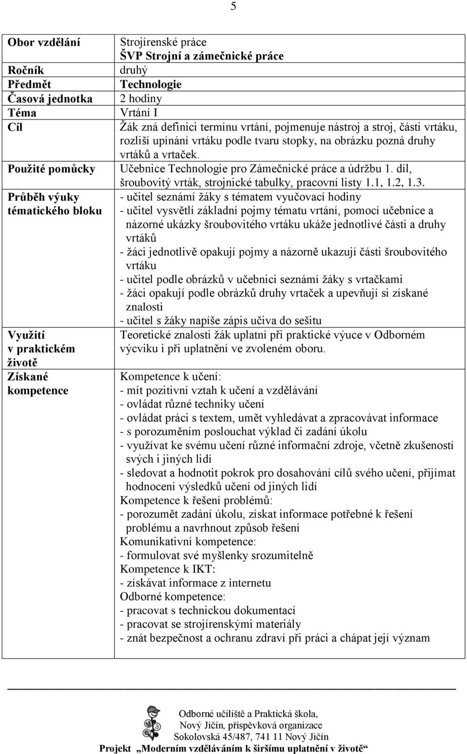 Učebnice Technologie pro Zámečnické práce a údrţbu 1. díl, šroubovitý vrták, strojnické tabulky, pracovní listy 1.1, 1.2, 1.3.