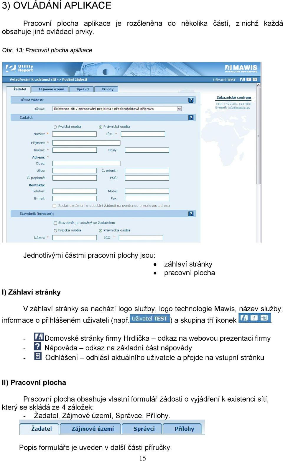 služby, informace o přihlášeném uživateli (např. ) a skupina tří ikonek.