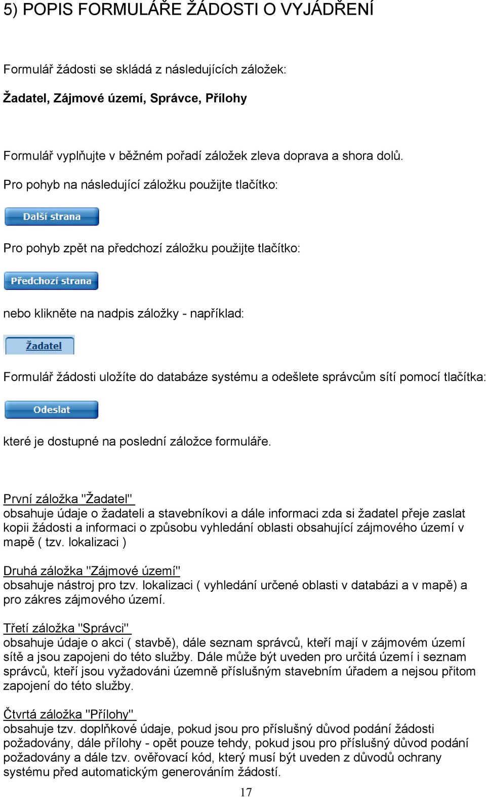 systému a odešlete správcům sítí pomocí tlačítka: které je dostupné na poslední záložce formuláře.