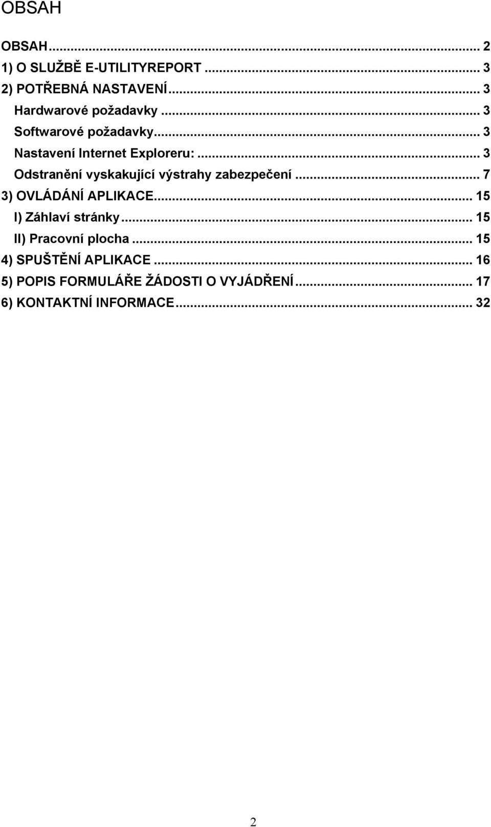 .. 3 Odstranění vyskakující výstrahy zabezpečení... 7 3) OVLÁDÁNÍ APLIKACE... 15 I) Záhlaví stránky.