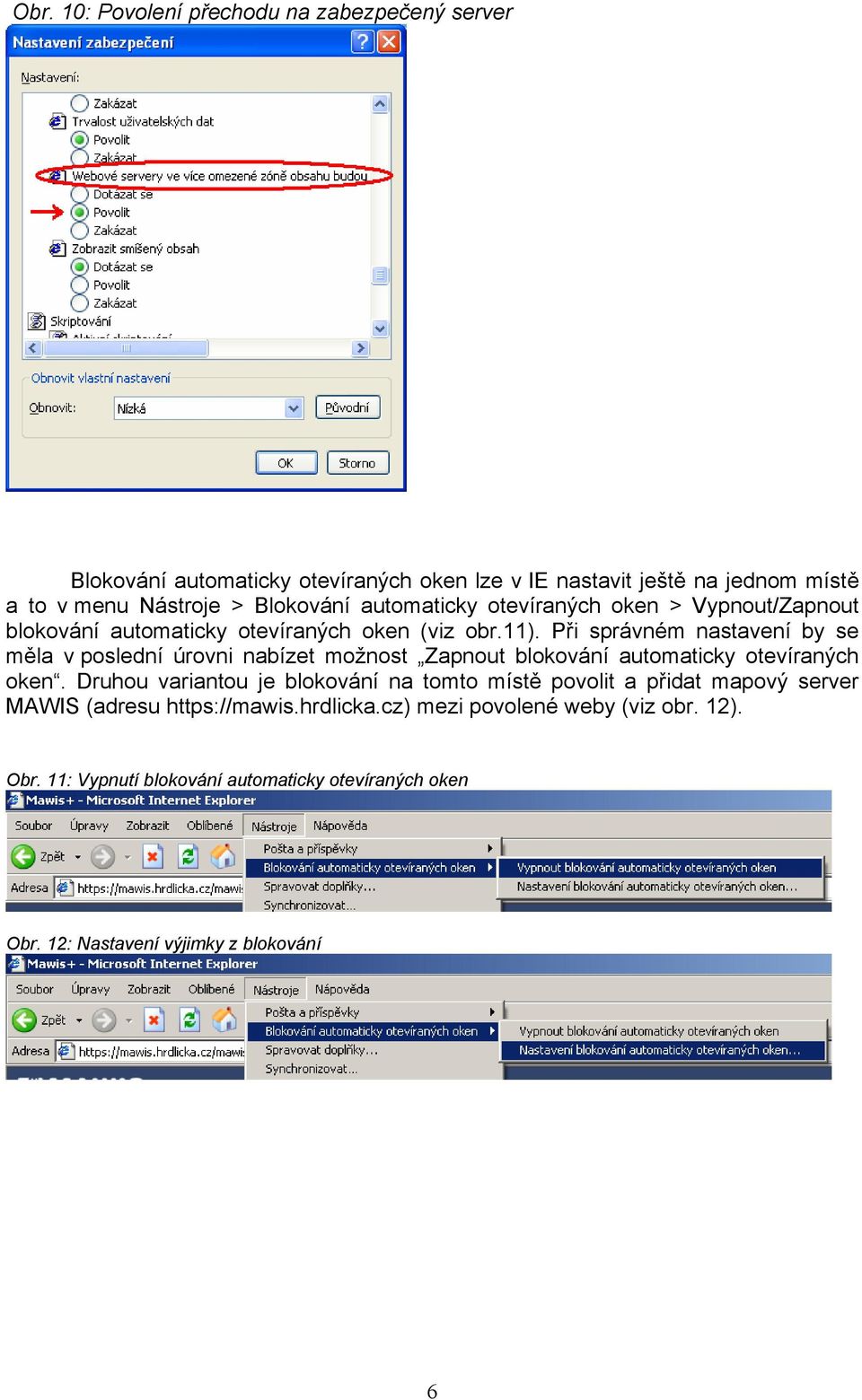 Při správném nastavení by se měla v poslední úrovni nabízet možnost Zapnout blokování automaticky otevíraných oken.