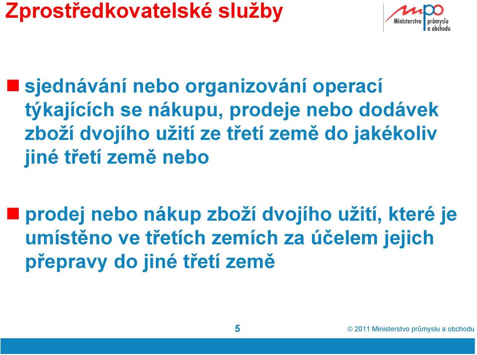 země do jakékoliv jiné třetí země nebo prodej nebo nákup zboží dvojího