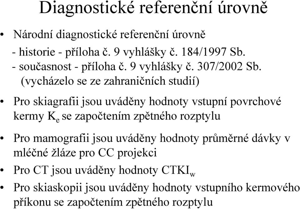 (vycházelo se ze zahraničních studií) Pro skiagrafii jsou uváděny hodnoty vstupní povrchové kermy K e se započtením zpětného