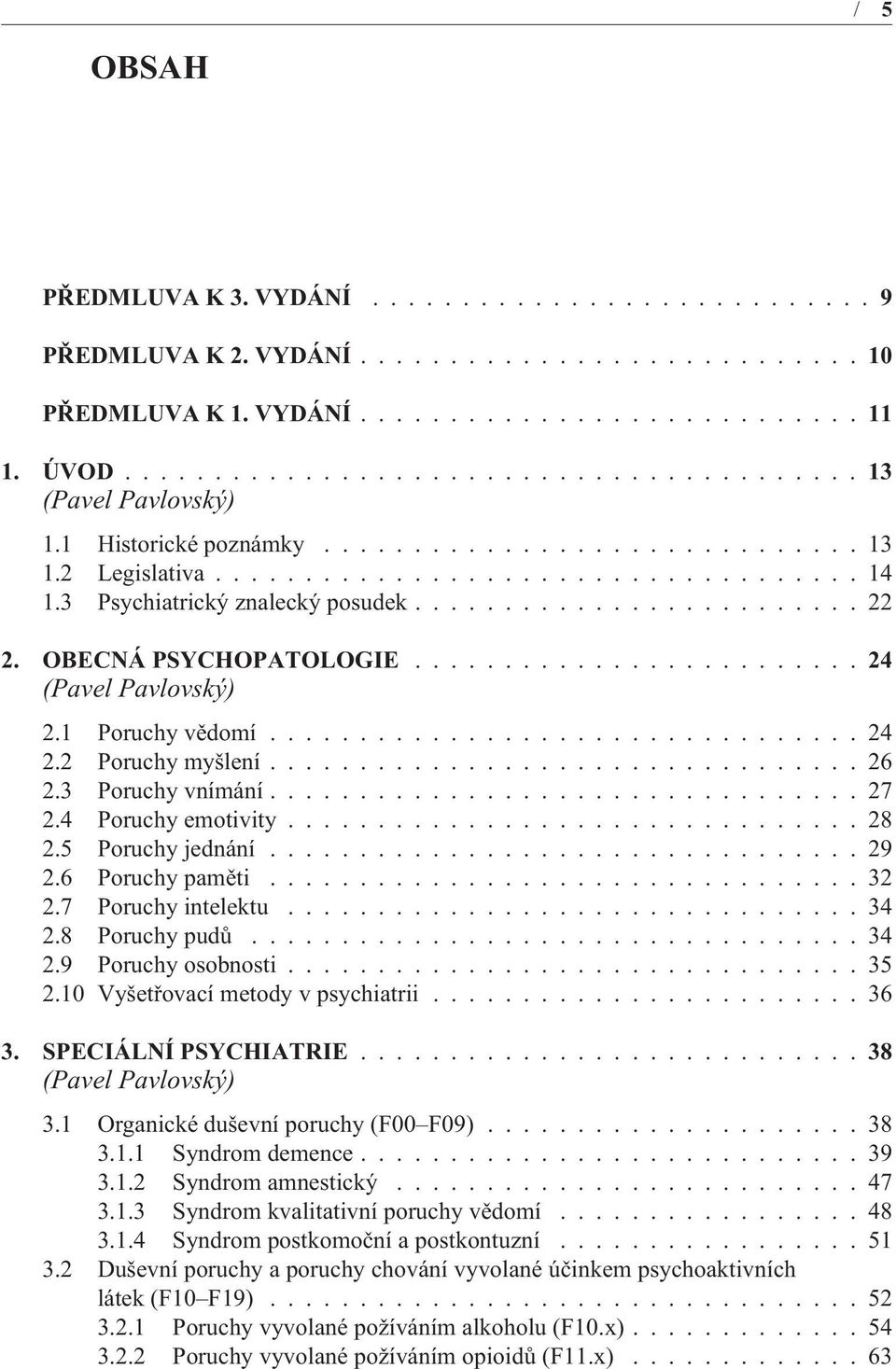 3 Poruchy vnímání................................. 27 2.4 Poruchy emotivity................................ 28 2.5 Poruchy jednání................................. 29 2.6 Poruchy pamìti................................. 32 2.